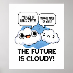 The Future Is Cloudy Funny Weather Computer Pun  Poster
