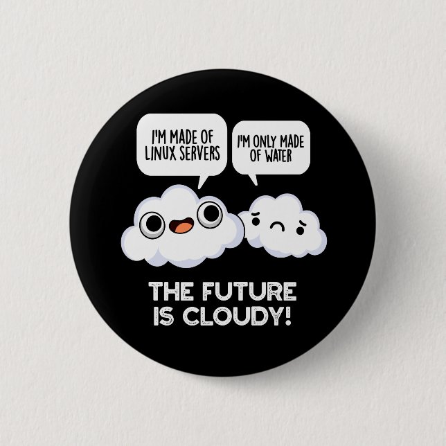 The Future Is Cloudy Weather Computer Pun Dark BGa 6 Cm Round Badge (Front)