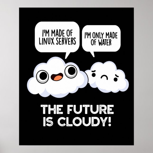 The Future Is Cloudy Weather Computer Pun Dark BGa Poster (Front)