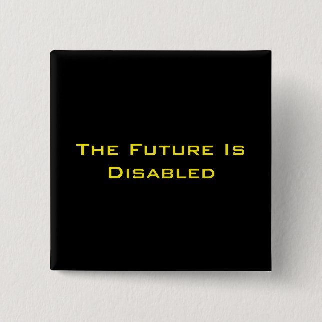 The Future Is Disabled, 2" Square Button, Black 15 Cm Square Badge (Front)