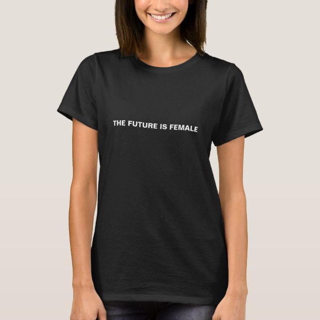 The future is female white text minimalist modern T-Shirt (Front)