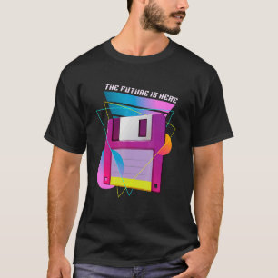 The Future Is Here Floppy Disc Diskette Retro 80s T-Shirt