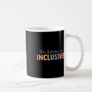 The Future Is Inclusive Autism Awareness And Tees Coffee Mug