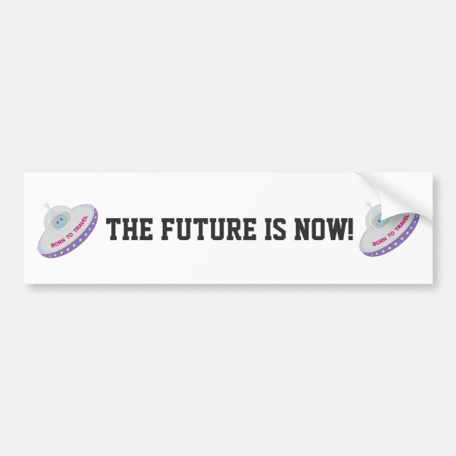 The Future is Now Flying Soucer Bumper Sticker (Front)