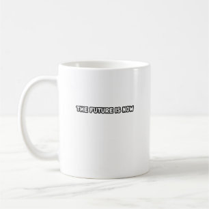 The Future Is Now Innovation Seize The Moment  Coffee Mug