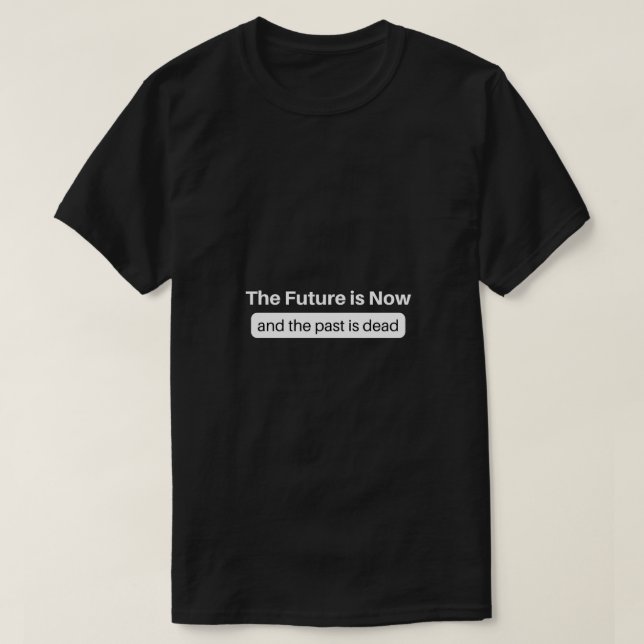 The Future is Now T-Shirt (Design Front)
