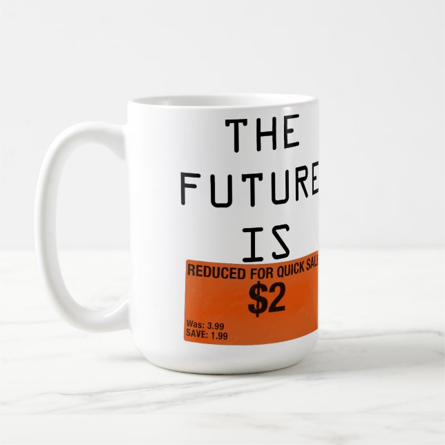 The Future is [Reduced for Quick Sale] Coffee Mug (Left)