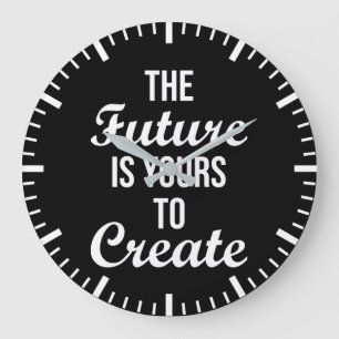 The Future Is Yours To Create - Hustle, Success Large Clock