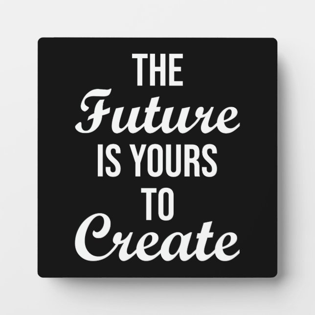 The Future Is Yours To Create - Hustle, Success Plaque (Front)