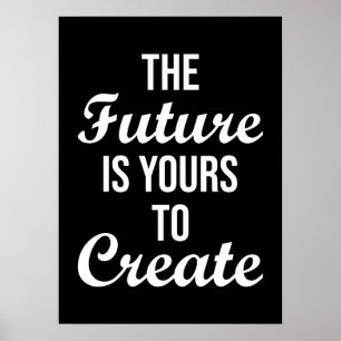 The Future Is Yours To Create - Hustle, Success Poster