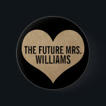 The future Mrs. Leather Texture Gold Heart 6 Cm Round Badge<br><div class="desc">Great bridal shower gift gold leather texture button in black and gold. Customise with your new last name.</div>