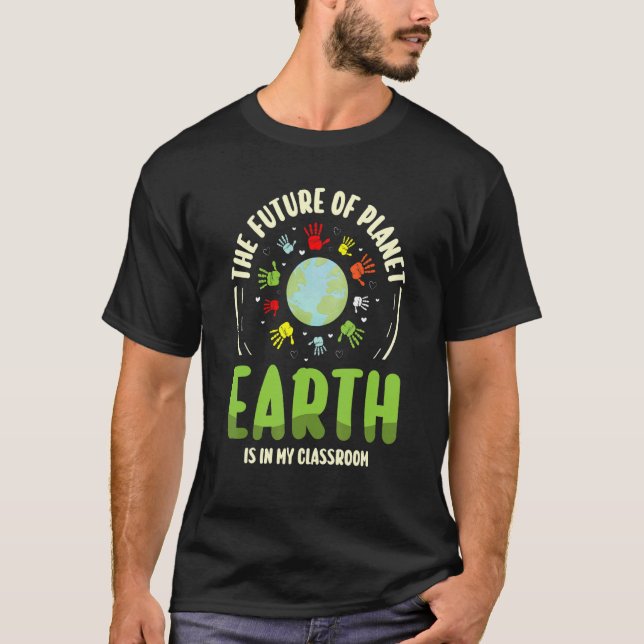 The Future Of Planet Teacher Environmentalist Eart T-Shirt (Front)