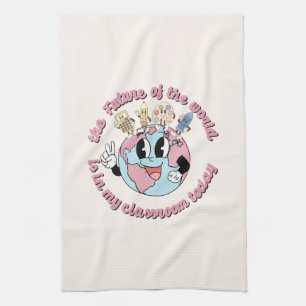The Future of the World is in My Class Tea Towel
