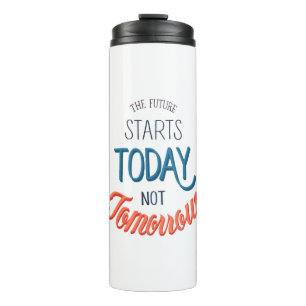 The future starts today not tomorrow Quote Thermal Tumbler