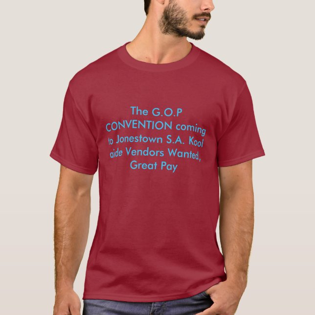 The G.O.P CONVENTION coming to Jonestown S.A. K... T-Shirt (Front)