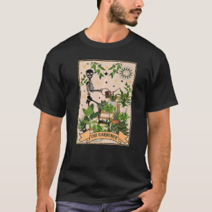 The Gardener Skeleton Tarot Card Plant Lovers Gard T-Shirt