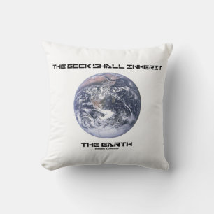 The Geek Shall Inherit The Earth Cushion