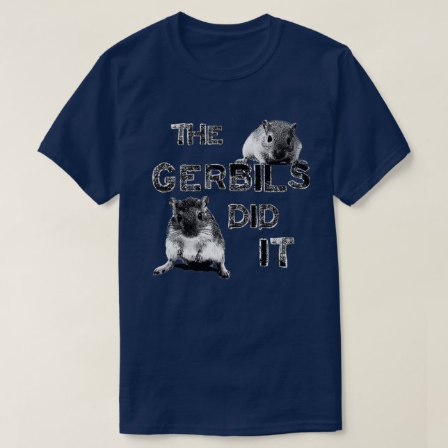 The Gerbils Did It  T-Shirt (Design Front)