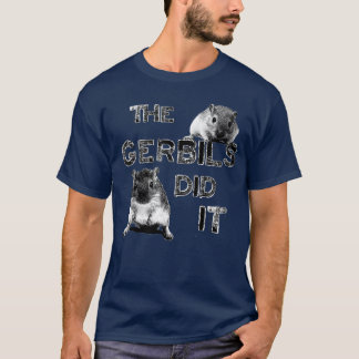 The Gerbils Did It T-Shirt