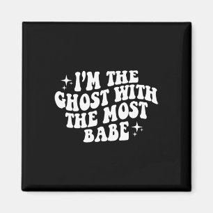 The Ghost With The Most Babe Funny Halloween Horro Magnet