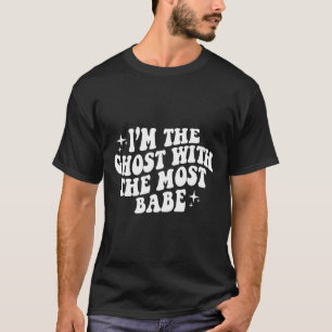 The Ghost With The Most Babe Funny Halloween Horro T-Shirt