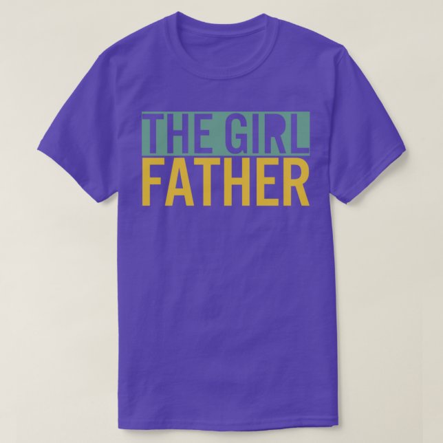The Girl Father Funny Dad of Girls Daddy Daughter4 T-Shirt (Design Front)