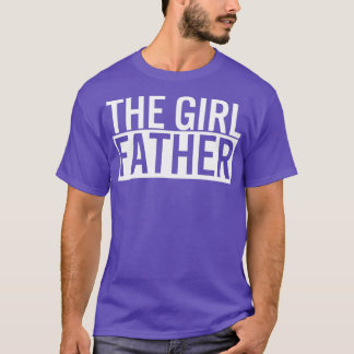 The Girl Father Funny Dad of Girls Daddy Daughter7 T-Shirt