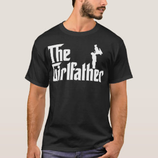The Girl Father Gift Funny Dad Of Girls Best Fathe T-Shirt