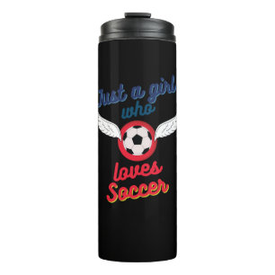 The girl who loves soccer thermal tumbler