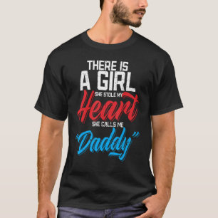 The Girl Who Stole My Heart Calls Me Daddy Father' T-Shirt