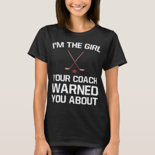 The Girl Your Coach Warned You About Girl's Hockey T-Shirt