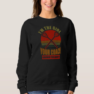 The Girl Your Coach Warned You Lax Sweatshirt