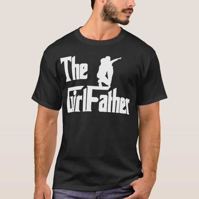 The Girlfather For Dad With Daughters Father s Day T-Shirt (Front)