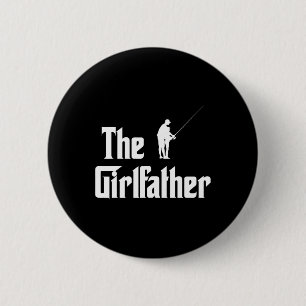 The Girlfather Funny Dad Of Girl Fishing Father An 6 Cm Round Badge