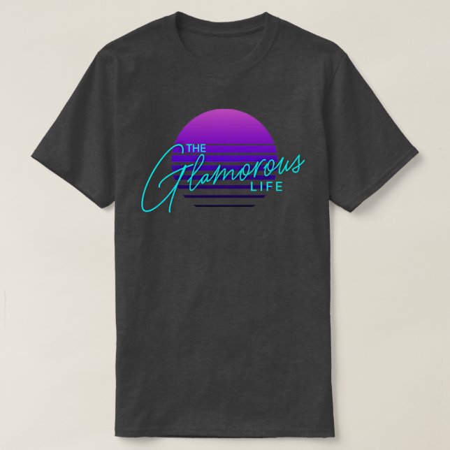 The Glamourous Life TShirt (Design Front)