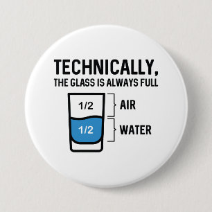 The Glass Is Always Full 7.5 Cm Round Badge