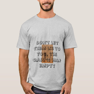 The glass is half empty T-Shirt
