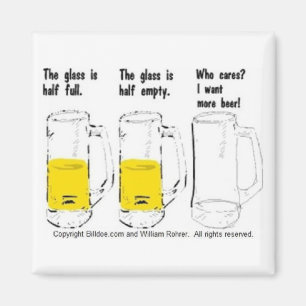 The glass is half full, empty magnet