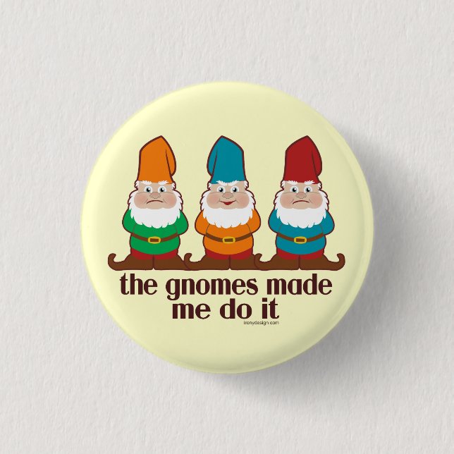 The Gnomes Made Me Do It 3 Cm Round Badge (Front)