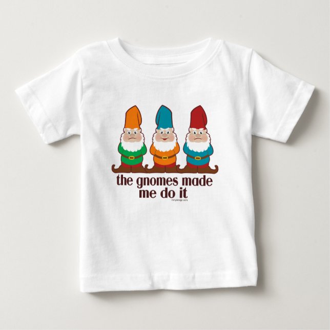 The Gnomes Made Me Do It Baby T-Shirt (Front)
