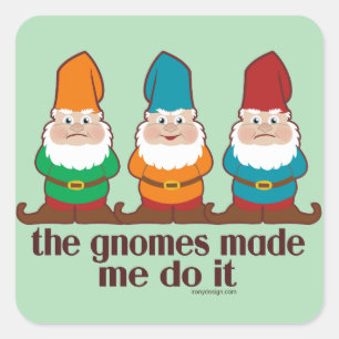 The Gnomes Made Me Do It Humour Square Sticker