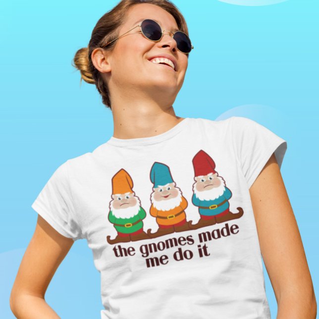 The Gnomes Made Me Do It Light T-Shirt (Creator Uploaded)