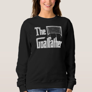 The Goalfather Dad Soccer Goalkeeper Goalie Coach Sweatshirt