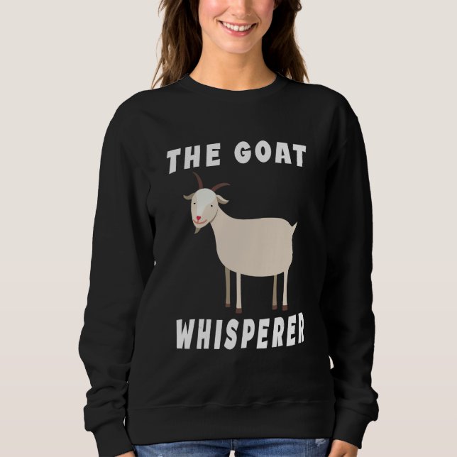The Goat Whisperer  Goat  Farmer  1 Sweatshirt (Front)