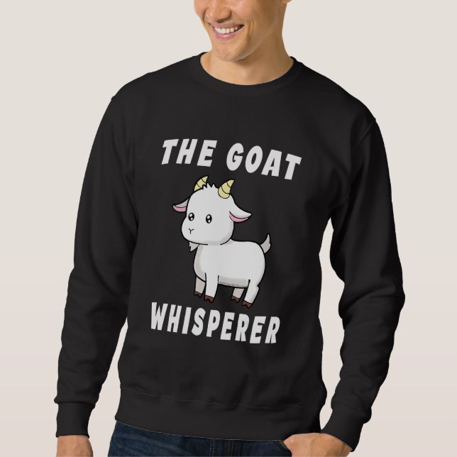 The Goat Whisperer  Goat  Farmer Sweatshirt (Front)
