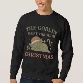 The Goblin Slept Through Christmas Men’s  Sweatshirt
