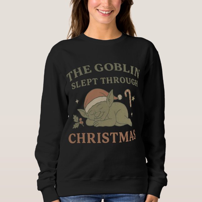 The Goblin Slept Through Christmas Women’s Sweatsh Sweatshirt (Front)