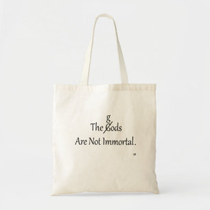 The gods Are Not Immortal Tote Bag