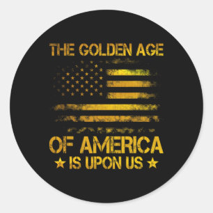 The Golden Age Of America Is Upon Us Funny Trump G Classic Round Sticker
