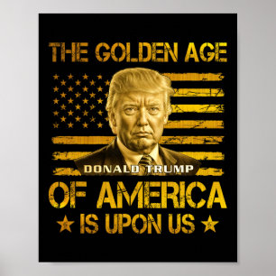 The Golden Age Of America Is Upon Us Funny Trump G Poster